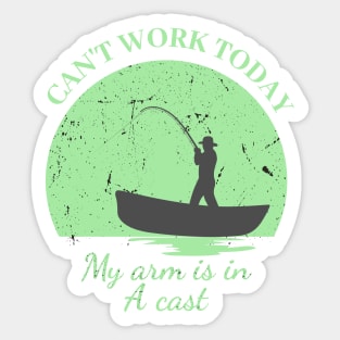 Mens Can't Work Today My Arm is in A Cast - Funny Fishing Fathers Day Gift Sticker